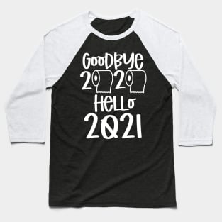 goodbye 2020 hello 2021 Baseball T-Shirt